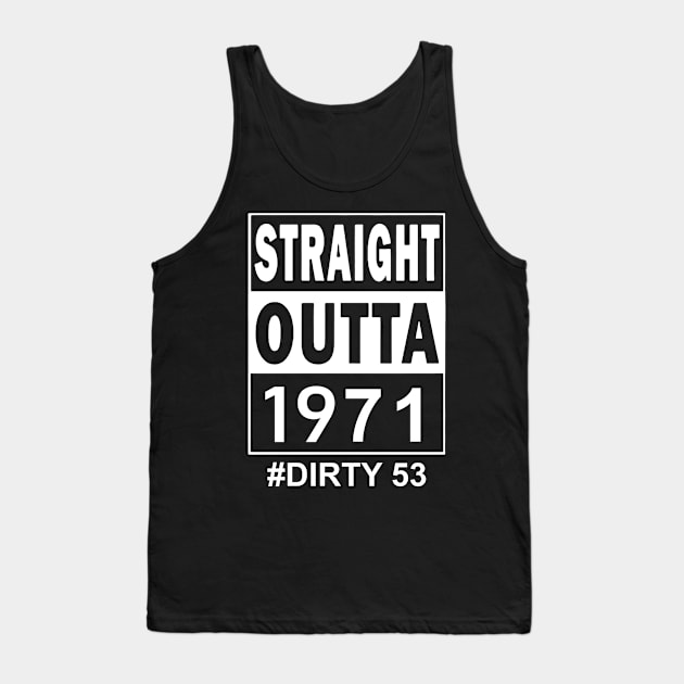 Straight Outta 1971 Dirty 53 53 Years Old Birthday Tank Top by SuperMama1650